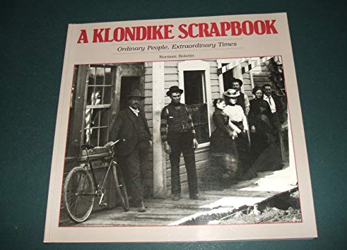 9780877014522: A Klondike Scrapbook : Ordinary People, Extraordinary Times / [Compiled By] Norman Bolotin