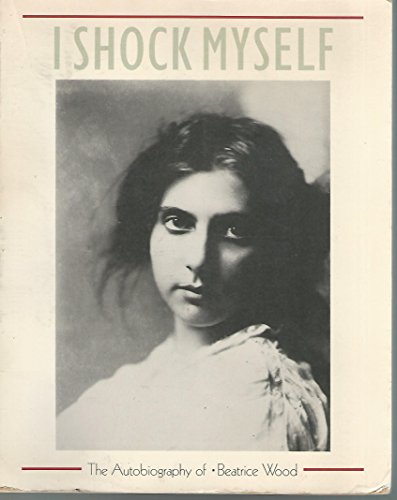 9780877014980: I SHOCK MYSELF ING: The Autobiography of Beatrice Wood