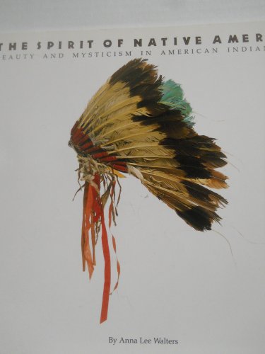 The Spirit of Native America Beauty and Mysticism in American Indian Art