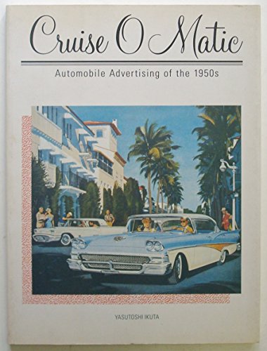Imagen de archivo de Cruise O Matic: Automobile Advertising of the 1950s a la venta por Aladdin Books