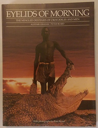 9780877015390: Eyelids of Morning: The Mingled Destinies of Crocodiles and Men