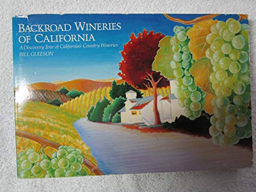 Imagen de archivo de Backroad Wineries of California : A Discovery Tour of California's Country Wineries a la venta por Better World Books