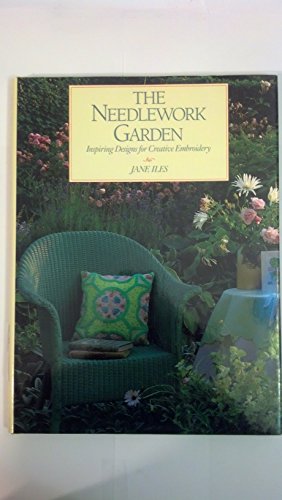 Stock image for The Needlework Garden : Inspiring Designs for Creative Embroidery for sale by Better World Books