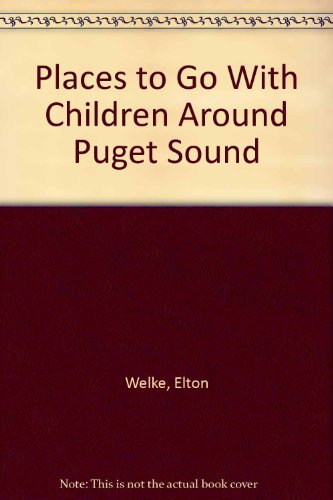 Stock image for Places to Go With Children Around Puget Sound for sale by Vashon Island Books