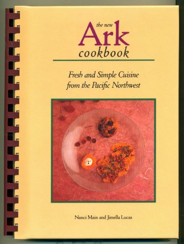 Stock image for The New Ark Cookbook: Fresh and Simple Cuisine from the Pacific Northwest for sale by Adventures Underground