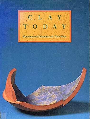 Beispielbild fr Clay Today : Contemporary Ceramists and Their Work zum Verkauf von Better World Books