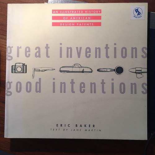 Imagen de archivo de Great Inventions, Good Intentions: An Illustrated History of American Design Patents a la venta por Books From California