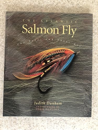 THE ATLANTIC SALMON FLY. The Tyers and Their Art. by Dunham Judith