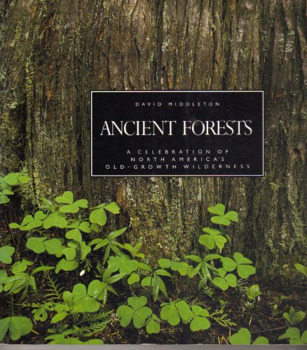 ANCIENT FORESTS: A celebration of North Americas old-growth wilderness