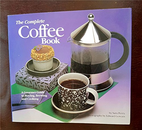 Stock image for The Complete Coffee Book: A Gourmet Guide to Buying, Brewing, and Cooking for sale by Sessions Book Sales