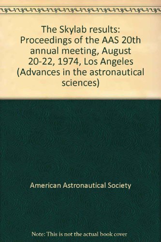 Skylab Results. 2 Volumes.; Proceedings of the AAS 20th Annual Meeting, 1974, Los Angeles. (Advan...