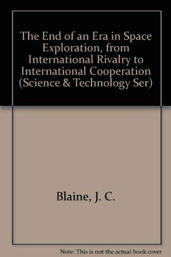 Stock image for The End of an Era in Space Exploration, from International Rivalry to International Cooperation (Science & Technology Ser) for sale by Half Price Books Inc.