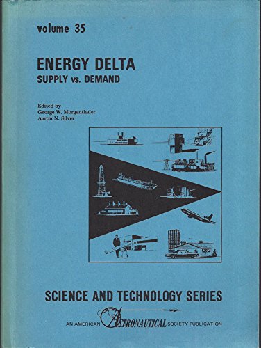 Stock image for Energy Delta, Supply Vs. Demand, (Aas/Aaas Symposium) Feb. 25-27, 1974, San Francisco, Ca (Science & Technology Ser) for sale by Mispah books