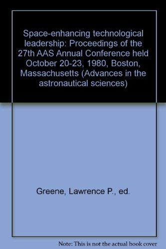 9780877031482: Space-enhancing technological leadership: Proceedings of the 27th AAS Annual Conference held October 20-23, 1980, Boston, Massachusetts (Advances in the astronautical sciences)