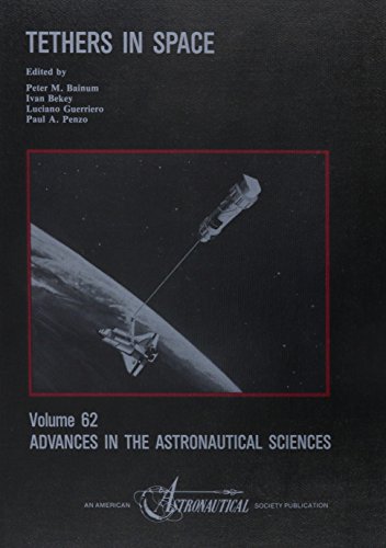 Tethers in Space: Proceedings (Advances in the Astronautical Sciences) (9780877032649) by Bekey, Ivan; Guerriero, Luciano; Nasa/Aiaa/Psn International Conference On Tethers In Space 1986 Arlin; United States National Aeronautics And...