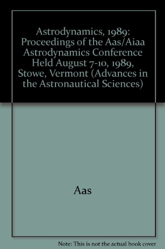 9780877033172: Astrodynamics, 1989: Proceedings of the Aas/Aiaa Astrodynamics Conference Held August 7-10, 1989, Stowe, Vermont (Advances in the Astronautical Sciences)