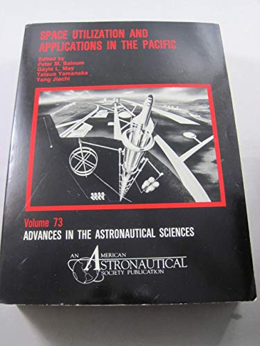 Stock image for Space Utilization and Applications in the Pacific: Proceedings of the Third Pacific Basin International Symposium on Advances in Space Science . (Advances in the Astronautical Sciences) for sale by Sequitur Books
