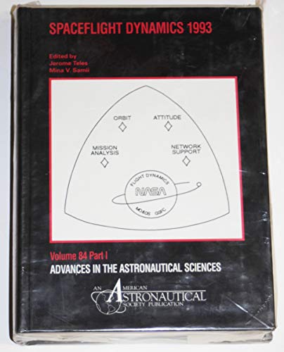 Spaceflight Dynamics 1993: Proceedings of an Aas/Nasa International Symposium Held April 26-30, 1993, Greenbelt, Maryland (Advances in the Astronautical Sciences) (9780877033783) by American Astronautical Society; Aas/Gsfc International Symposium On Space Flight Dynamics