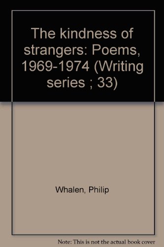 The kindness of strangers: Poems, 1969-1974 (Writing series ; 33) (9780877040286) by Whalen, Philip