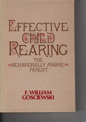 Stock image for Effective Child Rearing : The Behaviorally Aware Parent for sale by JB Books