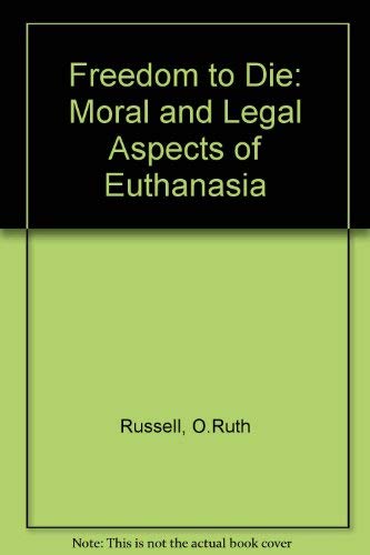 Beispielbild fr Freedom to Die : Moral and Legal Aspects of Euthanasia zum Verkauf von Better World Books