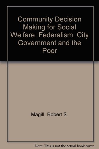 Stock image for Community Decision Making for Social Welfare: Federalism, City Government and the Poor for sale by Zubal-Books, Since 1961
