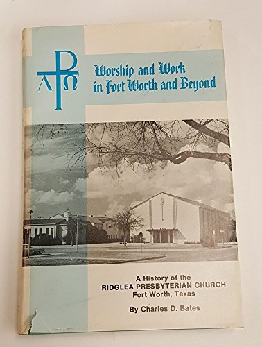 Stock image for Worship and work in Fort Worth and beyond: A history of the Ridglea Presbyterian Church, Fort Worth, Texas for sale by Half Price Books Inc.