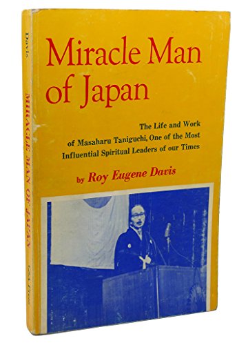 Beispielbild fr Miracle Man of Japan : The Life and Work of Masaharu Taniguchi, One of the Most Influential Spiritual Leaders of Our Time zum Verkauf von Better World Books