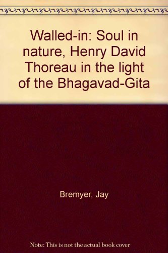 Stock image for Walled-in: Soul in nature, Henry David Thoreau in the light of the Bhagavad-Gita for sale by bmyguest books