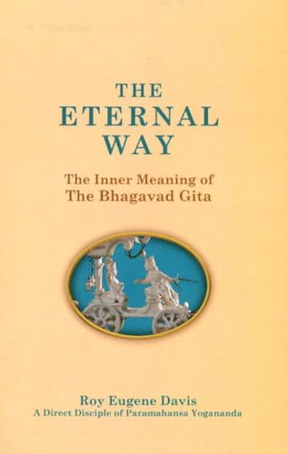 Stock image for The Eternal Way: The Inner Meaning of the Bhagavad Gita : A New, Comprehensive Commentary in the Light of Kriya Yoga by a Direct Disciple of Paramahansa Yogananda for sale by Goodwill Books