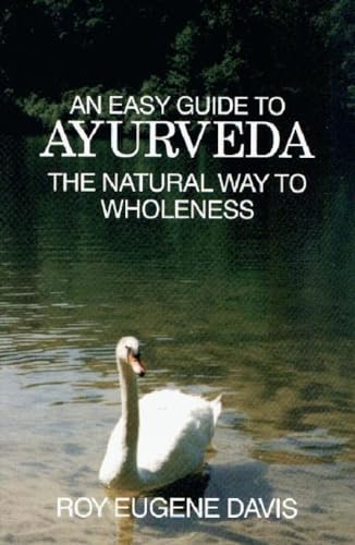 Stock image for An Easy Guide to Ayurveda: The Natural Way to Wholeness : Basic Principles, Practices, and Routines for Total Well-Being, Rapid Spiritual Growth, and Effective Living for sale by SecondSale