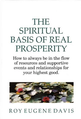 Beispielbild fr The Spiritual Basis of Real Prosperity: How to Always Be in the Flow of Resources and Supportive Events and Relationships for Your Highest Good zum Verkauf von SecondSale