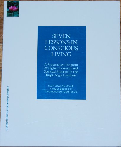 Beispielbild fr Seven Lessons in Conscious Living: a Progressive Program of Higher Learning and Spiritual Practice in the Kriya Yoga Tradition zum Verkauf von Books From California