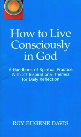 Stock image for How to Live Consciously in God: a Handbook of Spiritual Practice with 31 Inspirational Themes for Daily Reflection for sale by Bookmans