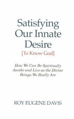 Stock image for Satisfying Our Innate Desire (to Know God) for sale by Goodwill