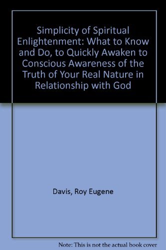 9780877072911: Simplicity of Spiritual Enlightenment: What to Know and Do, to Quickly Awaken to Conscious Awareness of the Truth of Your Real Nature in Relationship with God