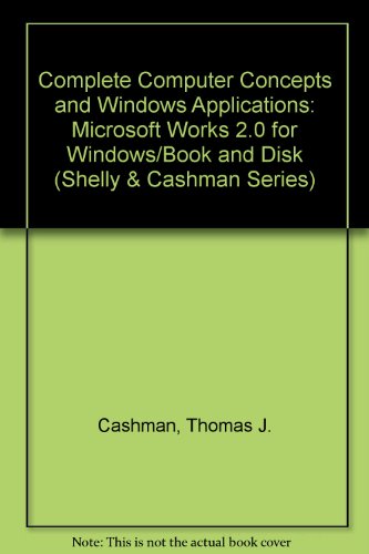 Stock image for Complete Computer Concepts and Windows Applications: Microsoft Works 2.0 for Windows/Book and Disk (Shelly & Cashman Series) for sale by arcfoundationthriftstore