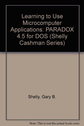 9780877092926: Learning to Use Microcomputer Applications: Paradox 4.5 for Dos/Book and Disk (Shelly & Cashman Series)