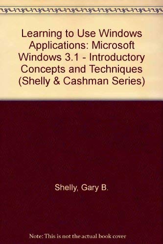 Beispielbild fr Learning to Use Windows Applications: Microsoft Wwindows 3.1 Introductory Concepts and Techniques/Book and Disk (Shelly & Cashman Series) zum Verkauf von Ergodebooks