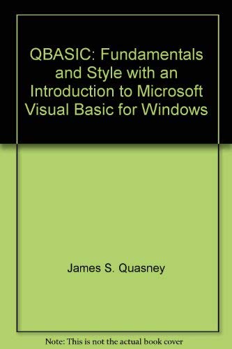 QBasic: Fundamentals and style, with an introduction to Microsoft Visual Basic for Windows (9780877094593) by Quasney, James S