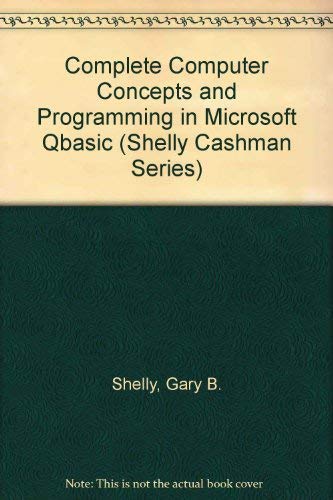 Complete Computer Concepts and Programming in Microsoft Qbasic (Shelly Cashman Series) (9780877096559) by Shelly, Gary B.; Cashman, Thomas J.; Waggoner, Gloria A.