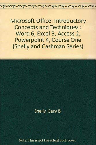 Stock image for Microsoft Office: Introductory Concepts and Techniques : Word 6, Excel 5, Access 2, Powerpoint 4, Course One (Shelly and Cashman Series) for sale by 2nd Life Books