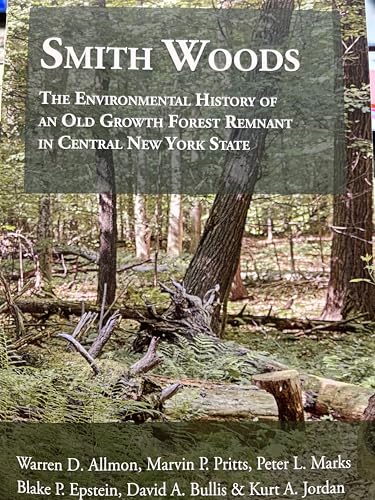 Stock image for Smith Woods: The Environmental History of an Old Growth Forest Remnant in Central New York State for sale by ThriftBooks-Dallas