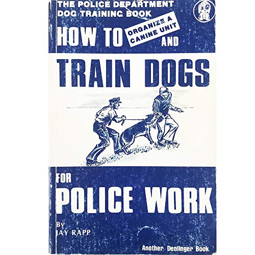 Stock image for How To Train Dogs for a Police Unit Organize a Canine Unit for sale by Harry Alter
