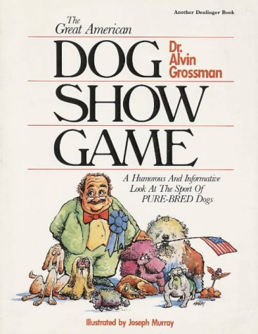 Stock image for The Great American Dog Show Game, A Humorous and informative look at the sport of Pure-bred Dogs for sale by Alf Books