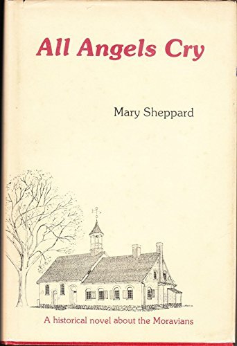 Imagen de archivo de All Angels Cry; A Historical Novel About the Moravians. (SIGNED) a la venta por Pages Past--Used & Rare Books