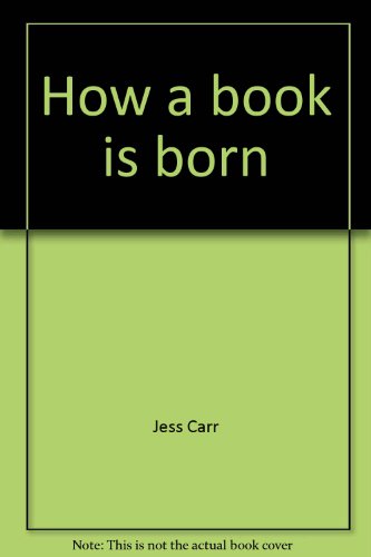 Stock image for How a book is born: How a book is written, edited, published, printed, distributed, and sold for sale by NWJbooks