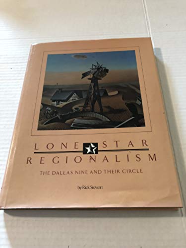 Lone Star regionalism: The Dallas Nine and their circle, 1928-1945 (9780877190141) by Stewart, Rick; Stewart, Patrick