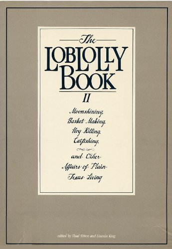 Stock image for The Loblolly Book II: Moonshining, Basket Making, Hog Killing, Catfishing, and Other Affairs of Plain Texas Living for sale by Books of the Smoky Mountains