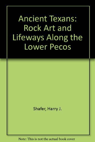 9780877190585: Ancient Texans: Rock Art and Lifeways Along the Lower Pecos